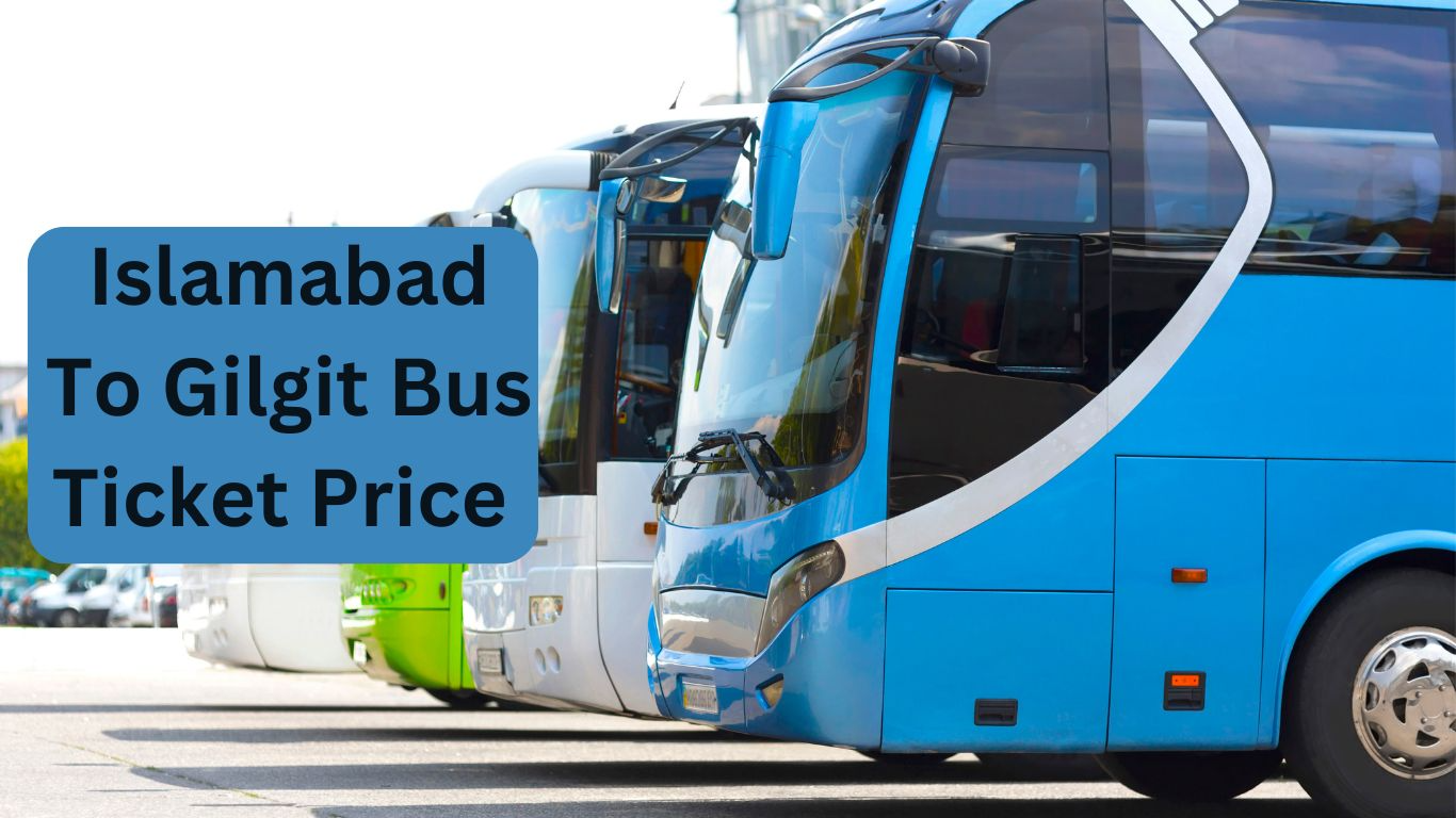 Islamabad To Gilgit Bus Ticket Price 2024